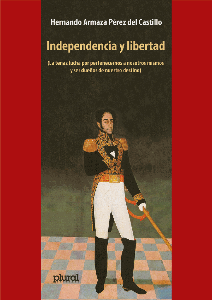 Independencia y libertad. La tenaz lucha por pertenecernos y ser dueños de nuestro destino (PRO)