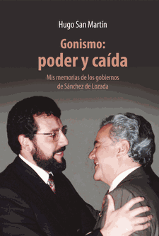 Gonismo: poder y caída. Mis memorias de los gobiernos de Sánchez de Lozada